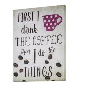 Coffee Themed Canvas Wall Art - First I Drink The Coffee Then I Do The Things